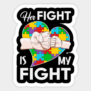 Her fight is my fight Autism Awareness Gift for Birthday, Mother's Day, Thanksgiving, Christmas Sticker